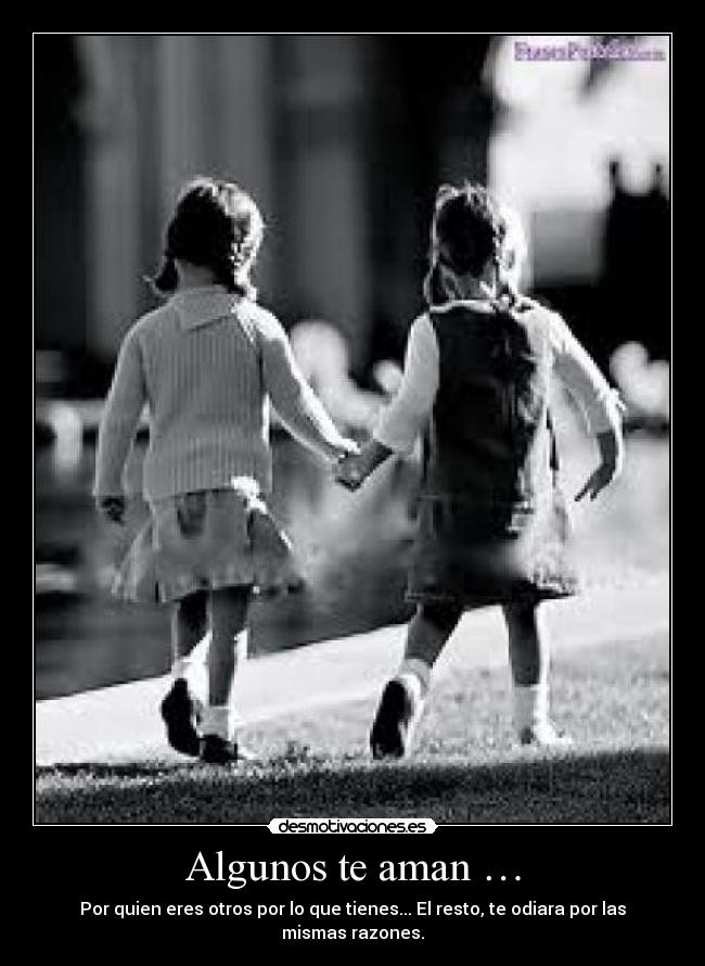 Algunos te aman … -