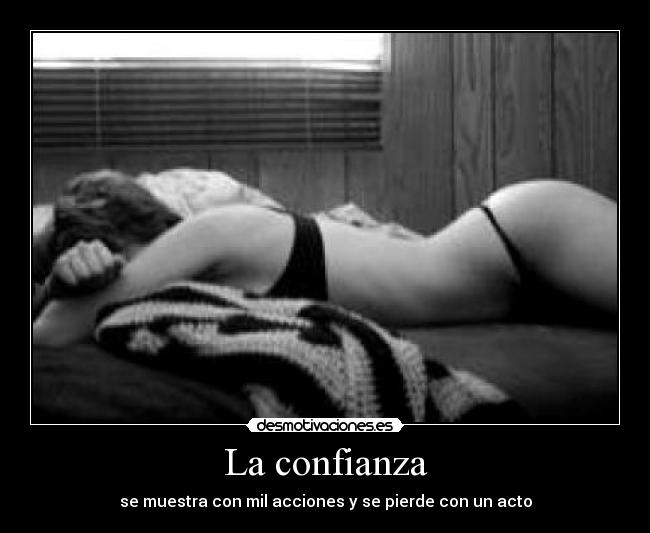 La confianza - se muestra con mil acciones y se pierde con un acto