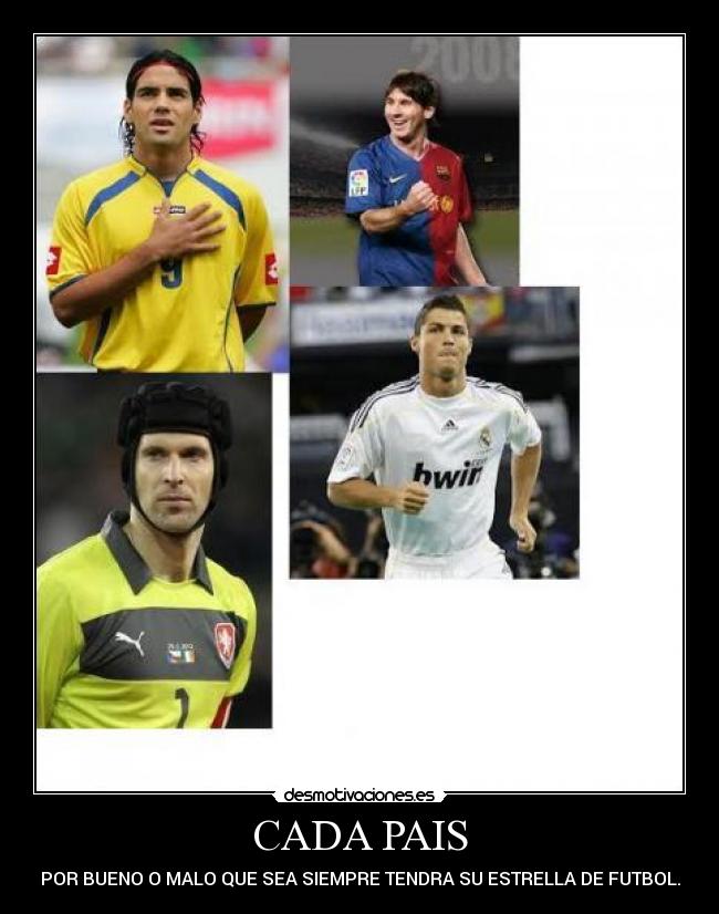 CADA PAIS - POR BUENO O MALO QUE SEA SIEMPRE TENDRA SU ESTRELLA DE FUTBOL.