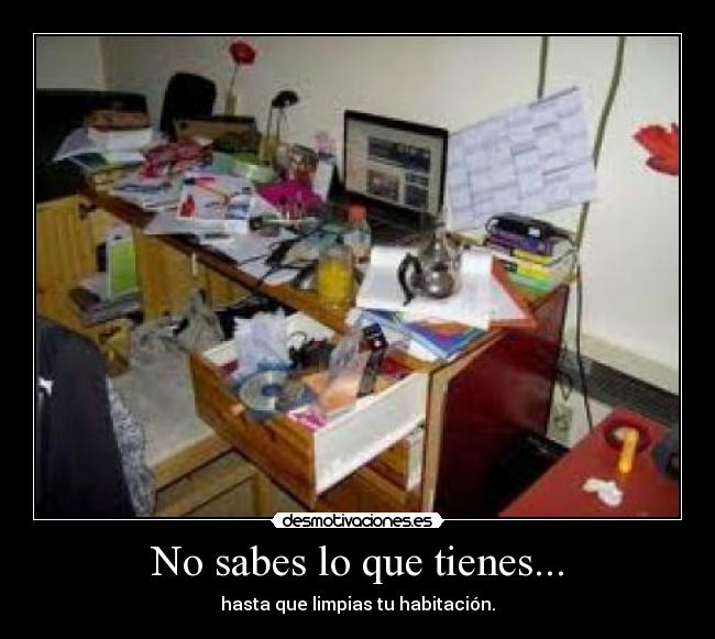 No sabes lo que tienes... -