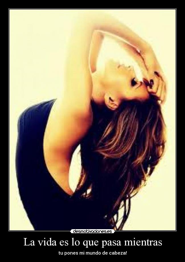 La vida es lo que pasa mientras -