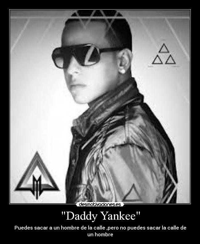 Daddy Yankee - Puedes sacar a un hombre de la calle ,pero no puedes sacar la calle de un hombre