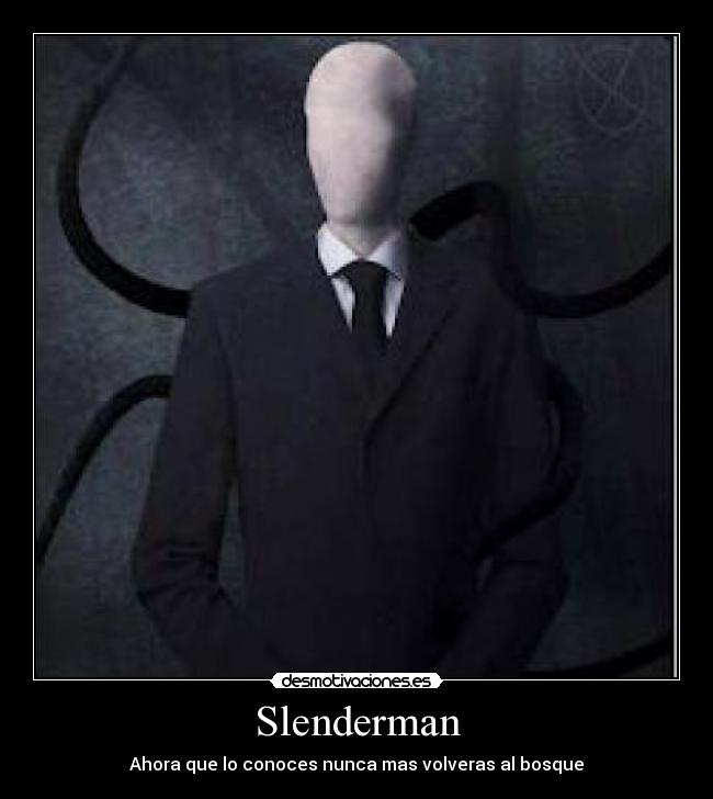 Slenderman - Ahora que lo conoces nunca mas volveras al bosque