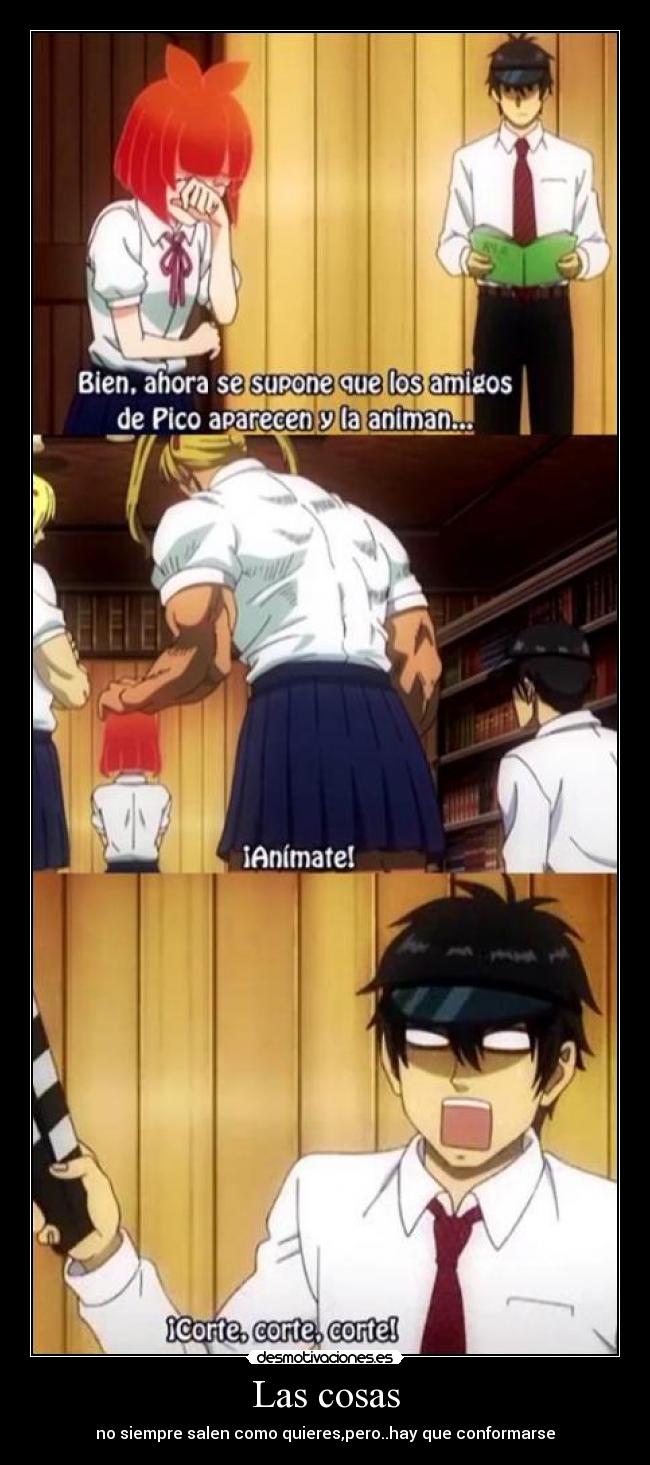 Las cosas - no siempre salen como quieres,pero..hay que conformarse