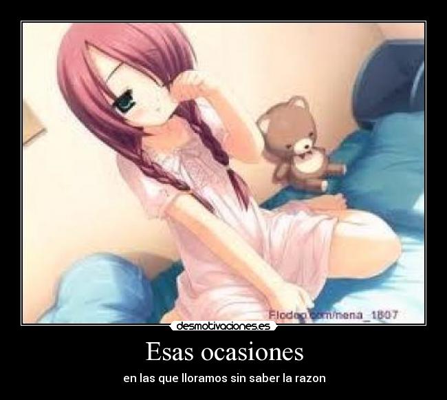 Esas ocasiones - en las que lloramos sin saber la razon