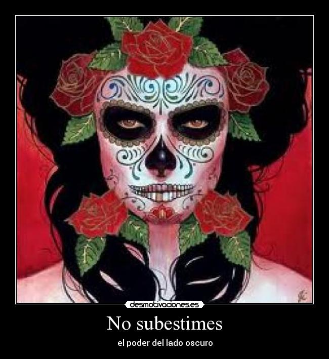 No subestimes -