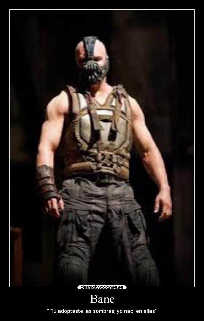 Bane - Tu adoptaste las sombras; yo naci en ellas