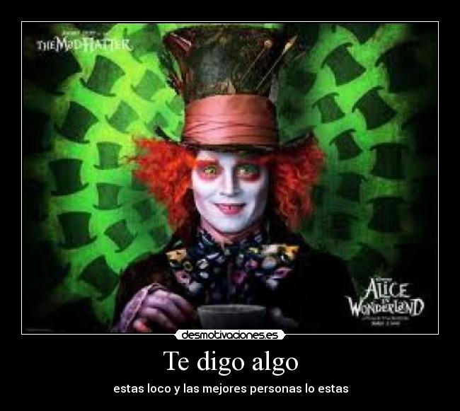 Te digo algo - estas loco y las mejores personas lo estas