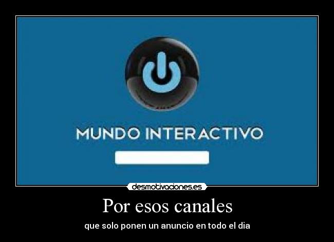Por esos canales - que solo ponen un anuncio en todo el dia
