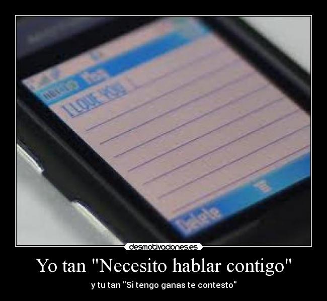 Yo tan Necesito hablar contigo - y tu tan Si tengo ganas te contesto