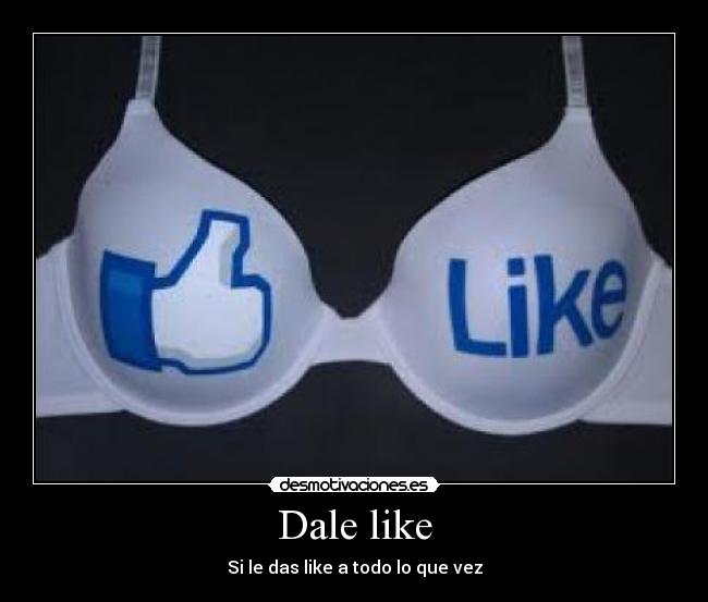 Dale like - Si le das like a todo lo que vez