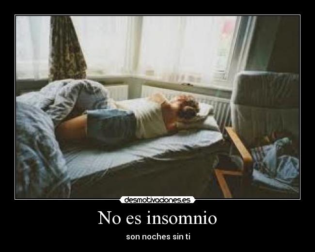 No es insomnio - son noches sin ti