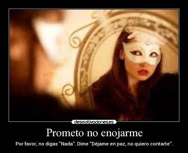 Prometo no enojarme - Por favor, no digas Nada. Dime Déjame en paz, no quiero contarte.