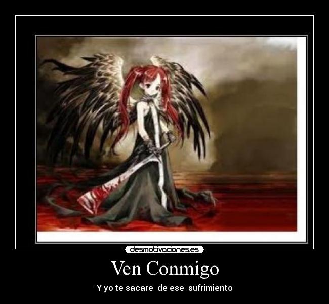 Ven Conmigo - Y yo te sacare  de ese  sufrimiento