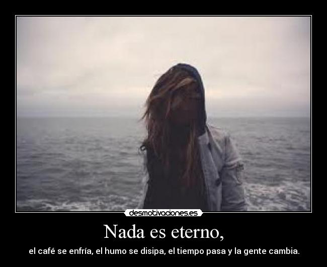 Nada es eterno, - 