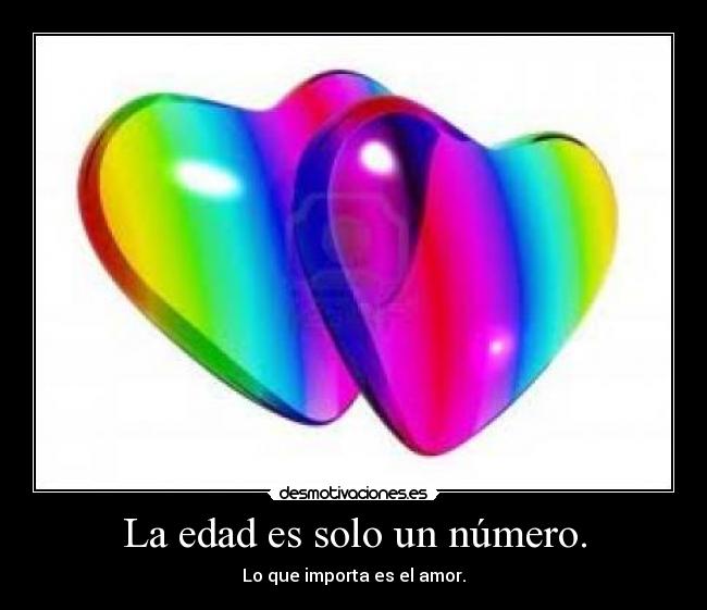 La edad es solo un número. - Lo que importa es el amor.