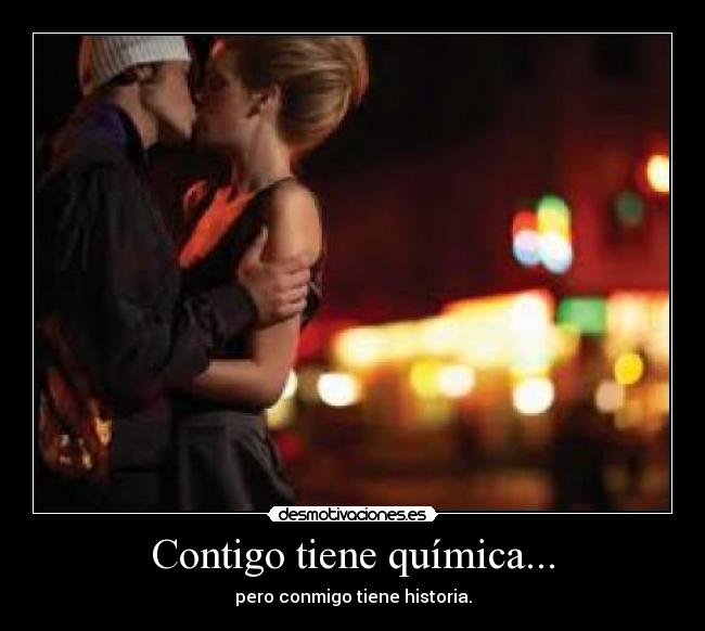 Contigo tiene química... -