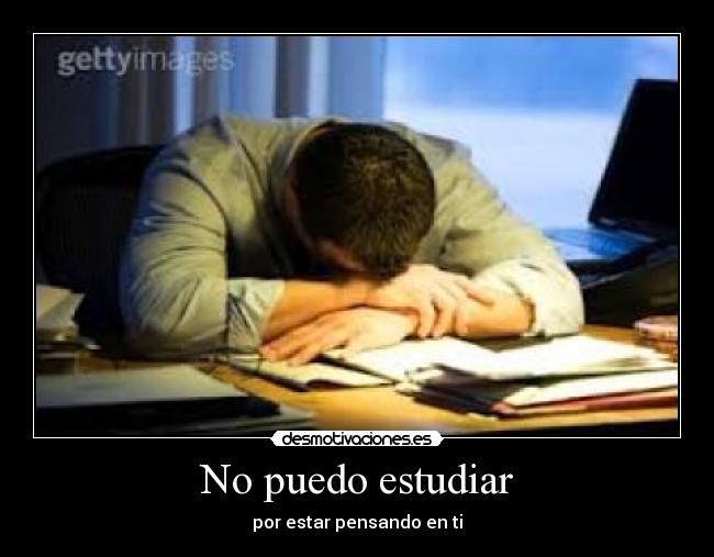 No puedo estudiar - por estar pensando en ti