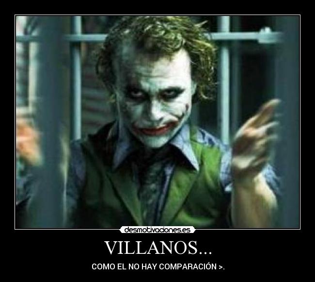 VILLANOS... - COMO EL NO HAY COMPARACIÓN >.