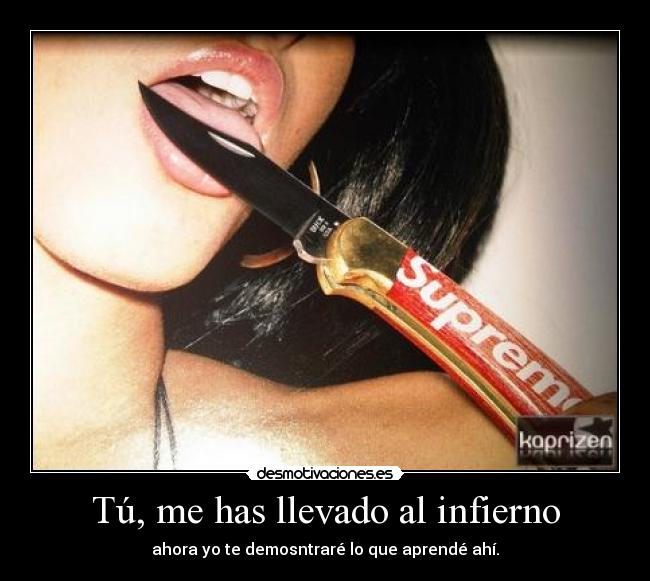 Tú, me has llevado al infierno -