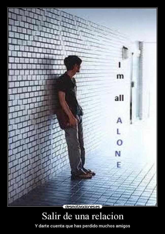 Salir de una relacion - Y darte cuenta que has perdido muchos amigos