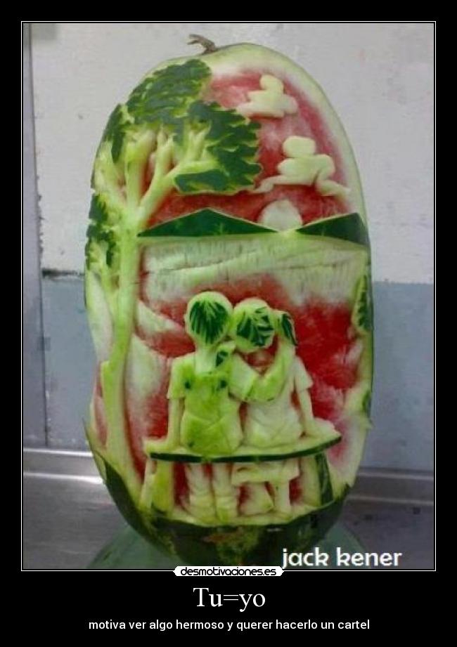 Tu=yo - motiva ver algo hermoso y querer hacerlo un cartel