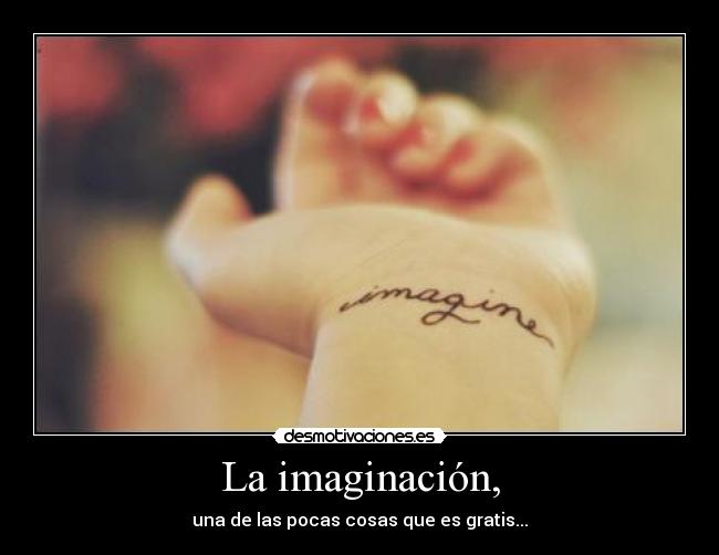 La imaginación, -