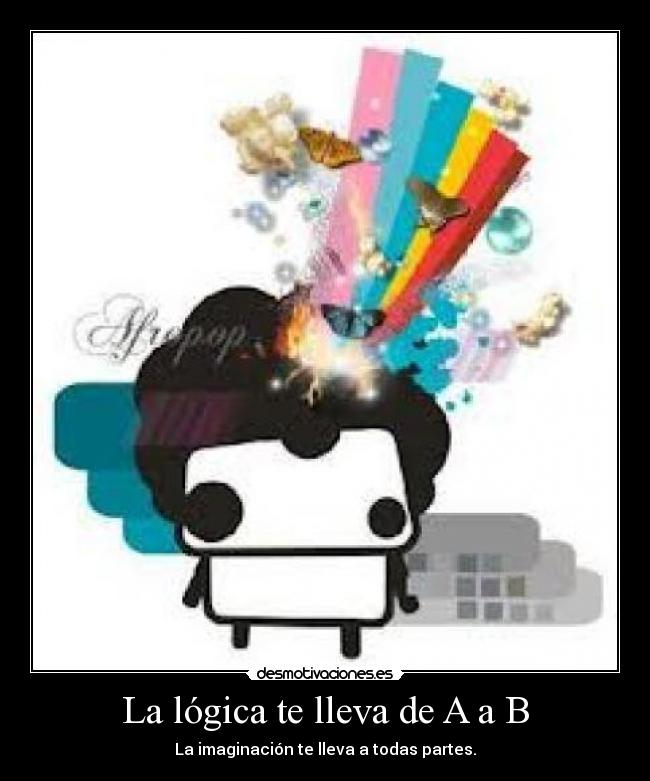 La lógica te lleva de A a B - La imaginación te lleva a todas partes.