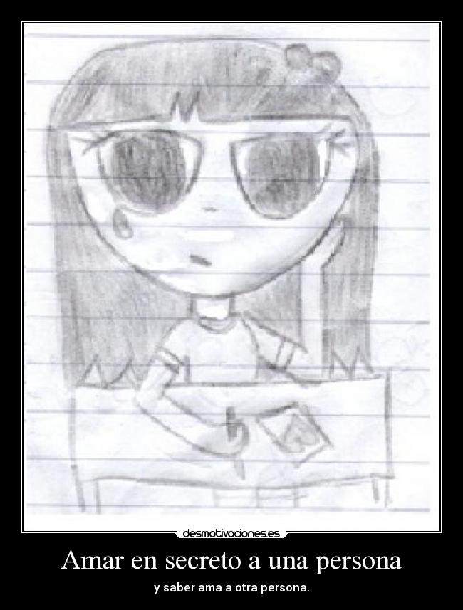 Amar en secreto a una persona - y saber ama a otra persona.
