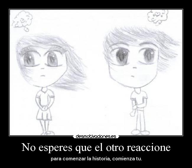 No esperes que el otro reaccione -