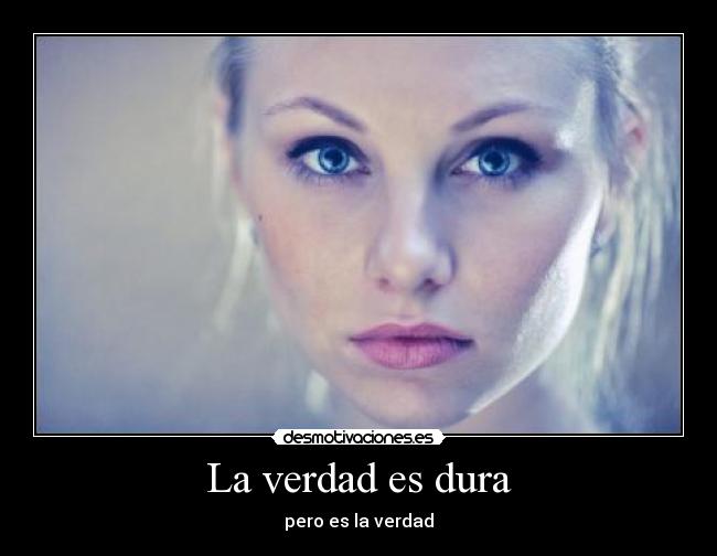 La verdad es dura -