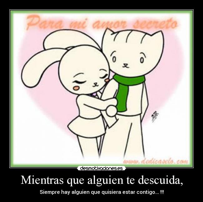 Mientras que alguien te descuida, - Siempre hay alguien que quisiera estar contigo... !!!