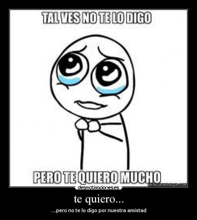 te quiero... -