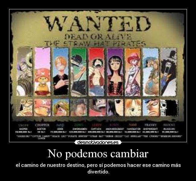 No podemos cambiar - el camino de nuestro destino, pero sí podemos hacer ese camino más divertido.