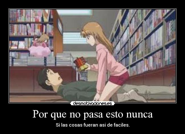 Por que no pasa esto nunca - Si las cosas fueran asi de faciles.