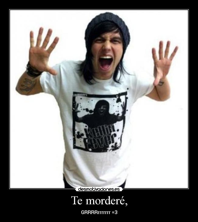 Te morderé, - GRRRRrrrrrrr =3