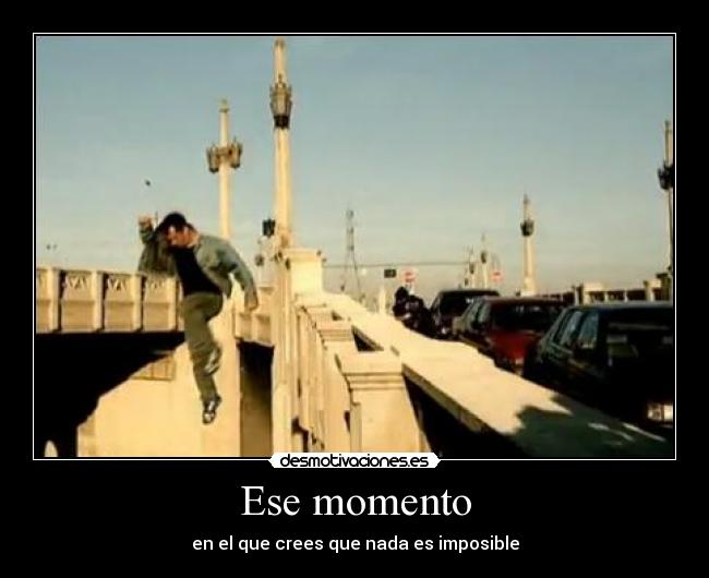 Ese momento - en el que crees que nada es imposible