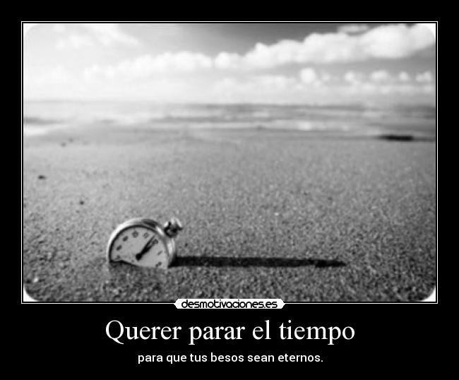 Querer parar el tiempo - 