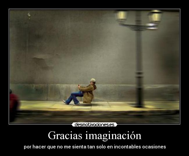 carteles imaginacion imaginacion sentir hacer solo por incontable ely desmotivaciones