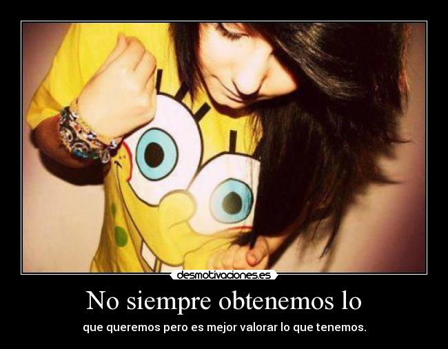 No siempre obtenemos lo - 