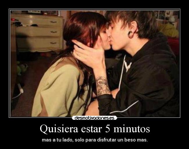 Quisiera estar 5 minutos -
