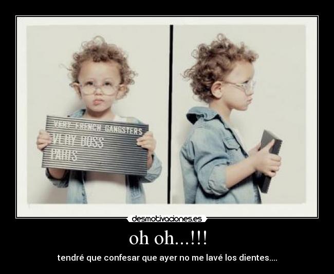 oh oh...!!! - tendré que confesar que ayer no me lavé los dientes....
