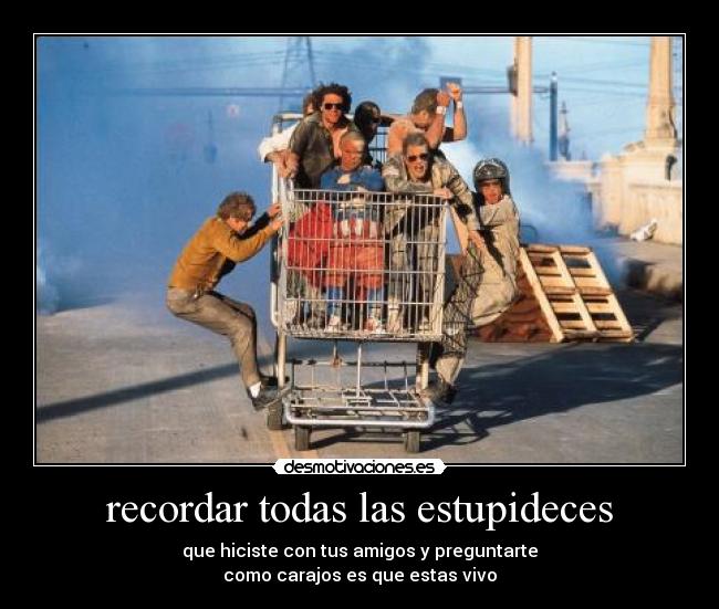 recordar todas las estupideces -