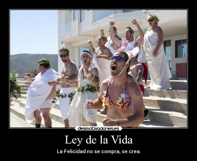 Ley de la Vida - La Felicidad no se compra, se crea.