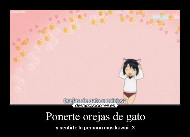 Ponerte orejas de gato - y sentirte la persona mas kawaii :3