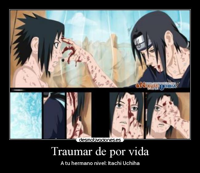 Traumar de por vida - A tu hermano nivel: Itachi Uchiha