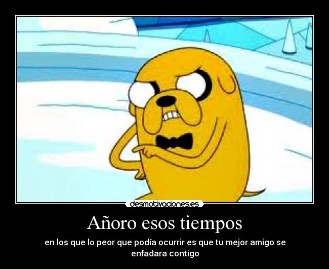 Añoro esos tiempos -