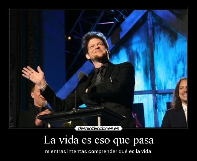 La vida es eso que pasa -