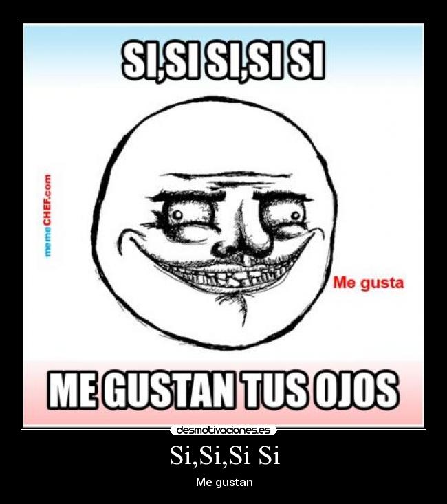 Si,Si,Si Si - Me gustan