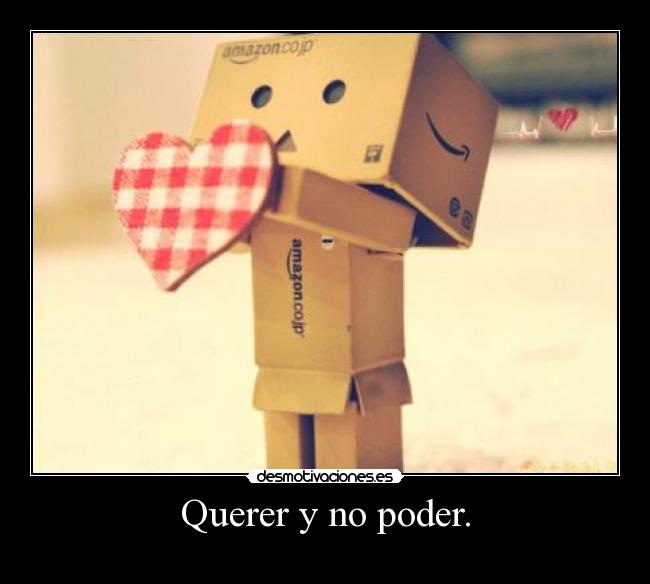 Querer y no poder. -